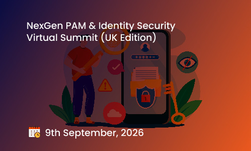 NexGen PAM & Identity Security Virtual Summit (UK Edition)