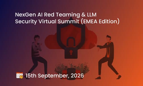 NexGen AI Red Teaming & LLM Security Virtual Summit (EMEA Edition)