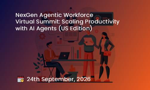 NexGen Agentic Workforce Virtual Summit: Scaling Productivity with AI Agents (US Edition)