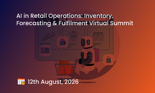 AI in Retail Operations: Inventory, Forecasting & Fulfilment Virtual Summit