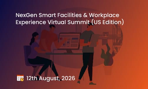 NexGen Smart Facilities & Workplace Experience Virtual Summit (US Edition)
