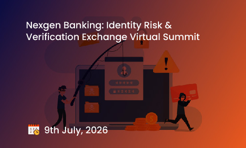 Nexgen Banking: Identity Risk & Verification Exchange Virtual Summit
