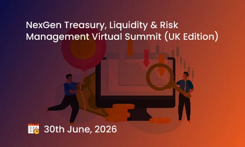 NexGen Treasury, Liquidity & Risk Management Virtual Summit (UK Edition)