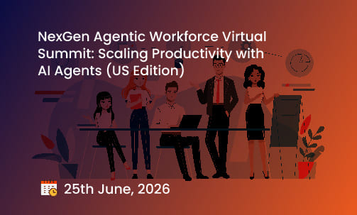 NexGen Agentic Workforce Virtual Summit: Scaling Productivity with AI Agents (US Edition)