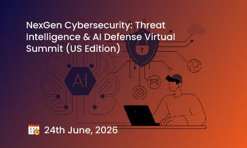 NexGen Cybersecurity: Threat Intelligence & AI Defense Virtual Summit (US Edition)