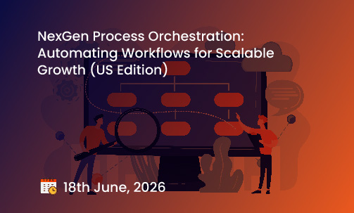 NexGen Process Orchestration: Automating Workflows for Scalable Growth (US Edition)