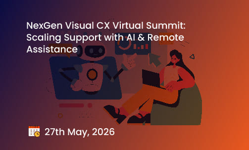 NexGen Visual CX Virtual Summit: Scaling Support with AI & Remote Assistance