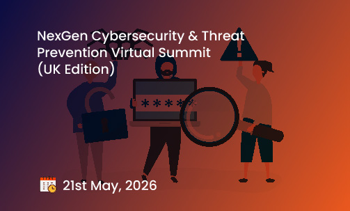 NexGen Cybersecurity & Threat Prevention Virtual Summit (UK Edition)