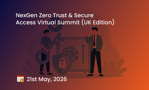 NexGen Zero Trust & Secure Access Virtual Summit (UK Edition)