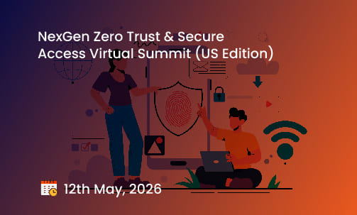 NexGen Zero Trust & Secure Access Virtual Summit (US Edition)