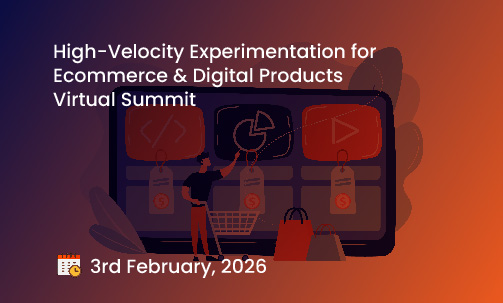 High-Velocity Experimentation for Ecommerce & Digital Products Virtual Summit