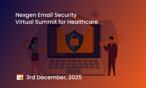 Nexgen Email Security Virtual Summit for Healthcare