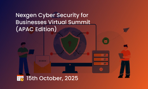 Nexgen Cyber Security for Businesses Virtual Summit (APAC Edition)