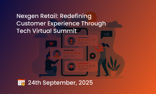 Nexgen Retail: Redefining Customer Experience Through Tech Virtual Summit