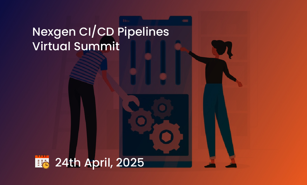 Nexgen CI/CD Pipelines Virtual Summit