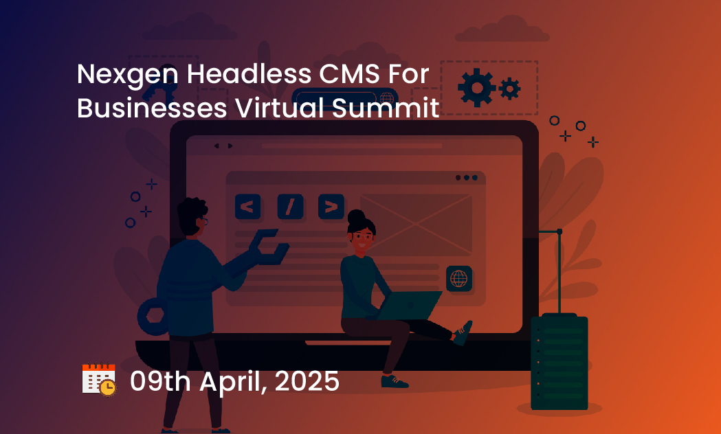 Nexgen Headless CMS For Businesses Virtual Summit
