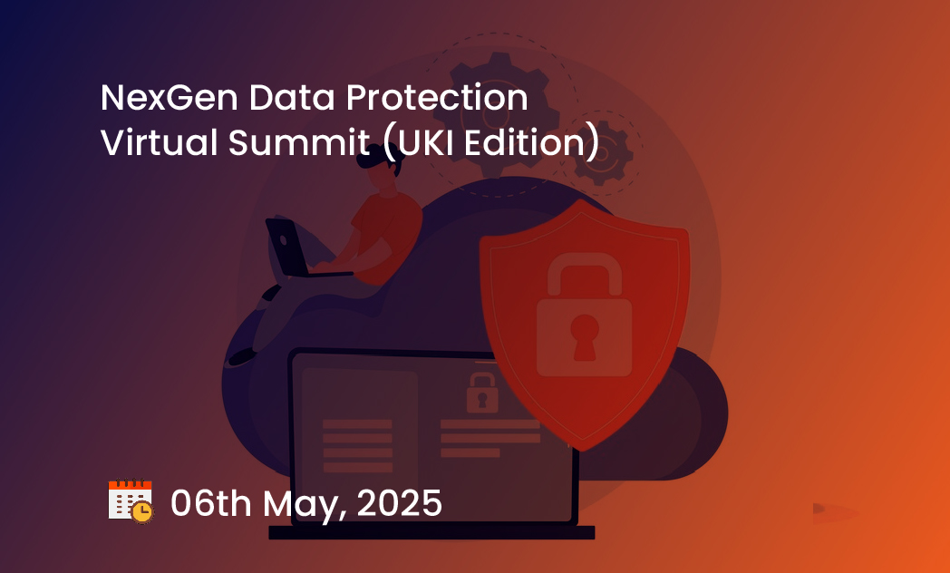 NexGen Data Protection Virtual Summit (UKI Edition)