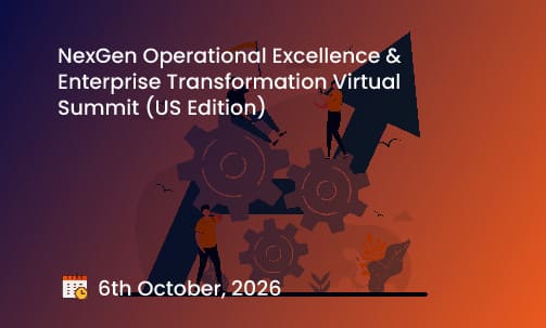 NexGen Operational Excellence & Enterprise Transformation Virtual Summit (US Edition)