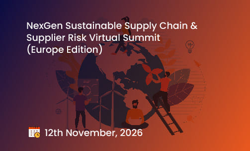 NexGen Sustainable Supply Chain & Supplier Risk Virtual Summit (Europe Edition)